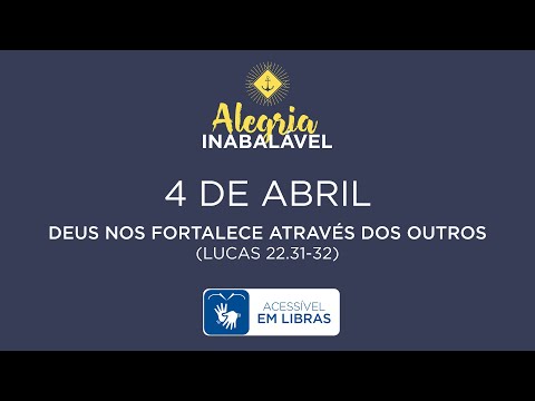 4 de Abril – Deus nos fortalece através dos outros [LIBRAS]