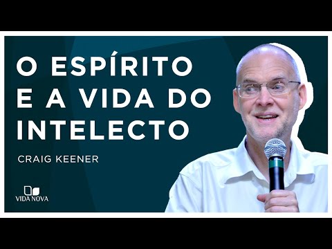 O ESPÍRITO E A VIDA DO INTELECTO | Craig Keener