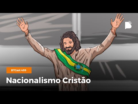 Nacionalismo Cristão – BTCast 499