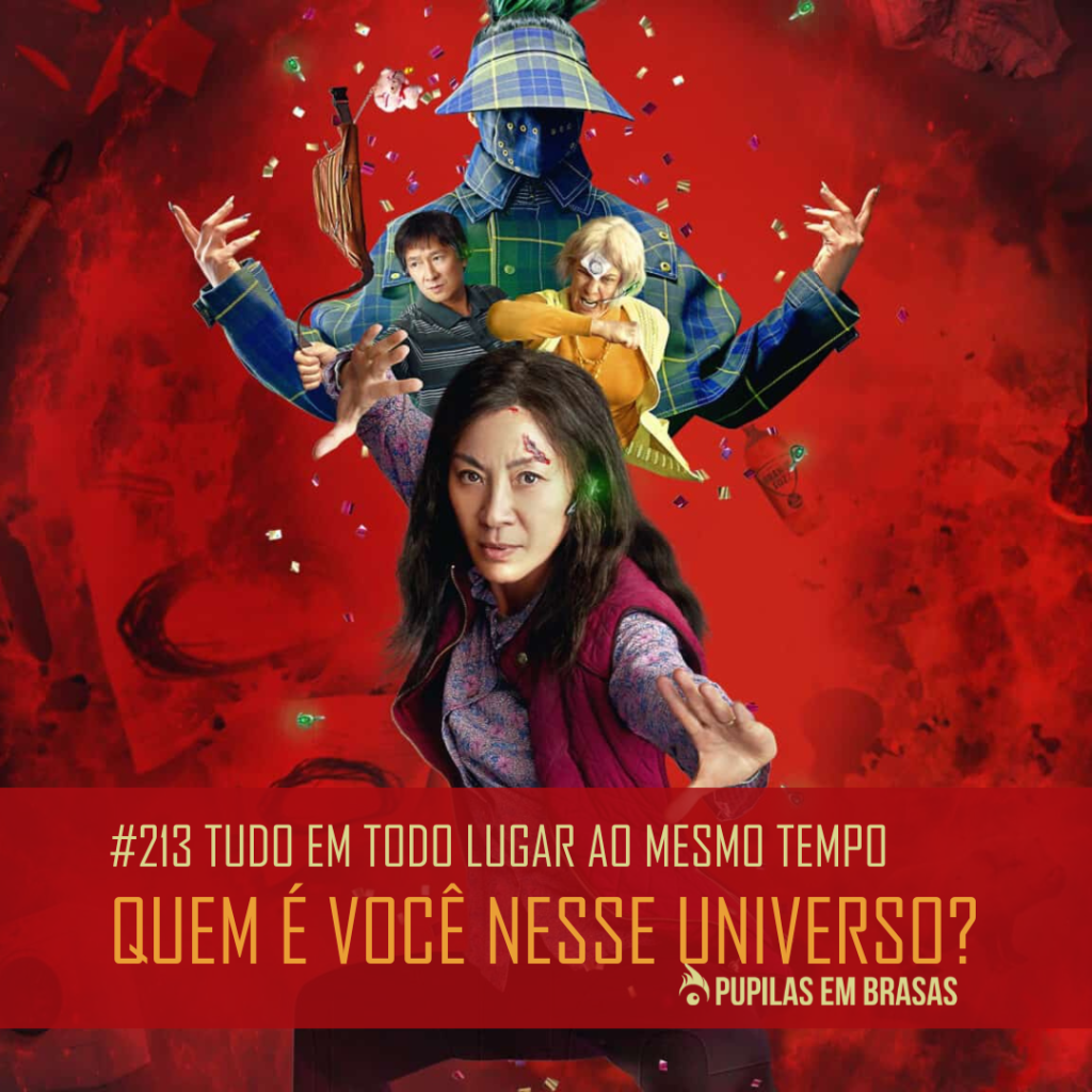 Pupilas em Brasas 213 – Tudo em Todo Lugar ao Mesmo Tempo: Quem é Você Nesse Universo?
