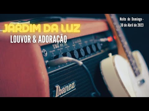 Louvor & Adoração – Noite de Domingo, 30/04/2023 em Jardim da Luz – Rua do Petróleo 20 – CG -RJ/ RJ