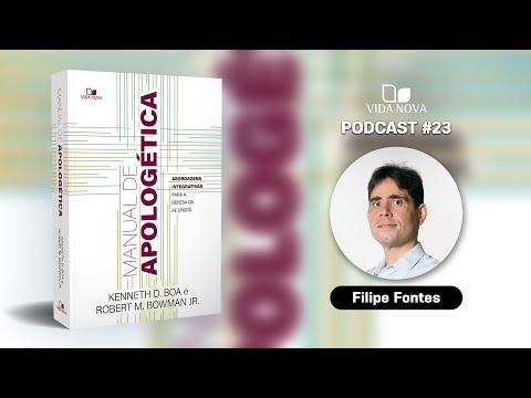 MANUAL DE APOLOGÉTICA – COM FILIPE FONTES | PODCAST EDIÇÕES VIDA NOVA #23
