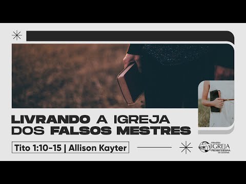 # 03 Livrando a igreja dos falsos mestres (Tito 1:10-15) | Rev. Allison Kayter
