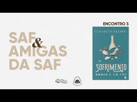 # 03 SAF & Amigas da SAF – Livro: "O Sofrimento nunca é em vão"