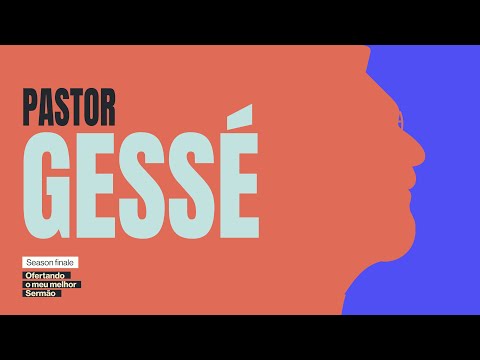 O melhor sermão do Pastor Gessé | Ofertando o Meu Melhor Sermão #SeasonFinale