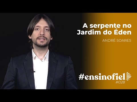 A serpente no Jardim do Éden – André Soares #EnsinoFiel 028