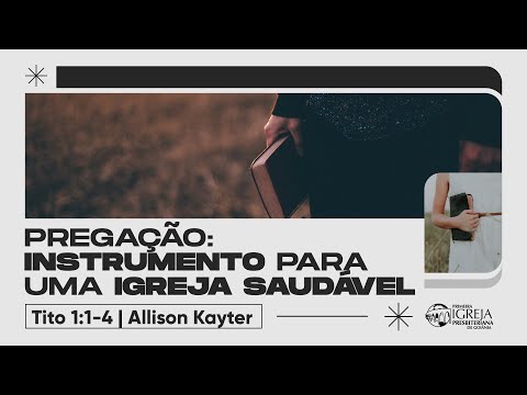 # 01 Pregação: Instrumento para uma Igreja saudável (Tito 1:1-4) | Rev. Allison Kayter