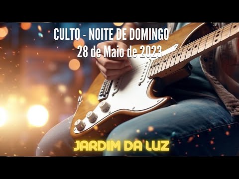 Culto – Noite de Domingo – 28 de Maio de 2023 em Jardim da Luz