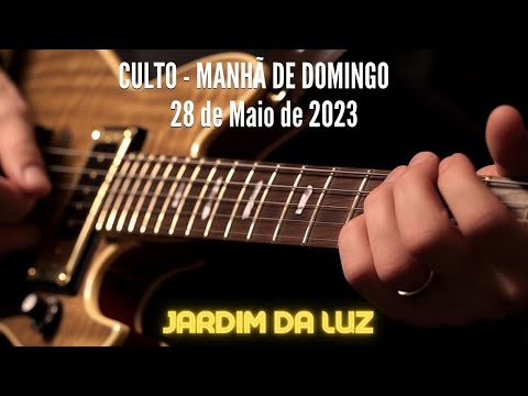 Culto – Manhã de Domingo – 28 de Maio de 2023 em Jardim da Luz