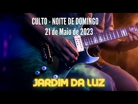 Culto – Noite de Domingo – 21 de Maio de 2023 em Jardim da Luz