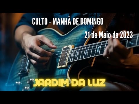 Culto – Manhã de Domingo – 21 de Maio de 2023 em Jardim da Luz
