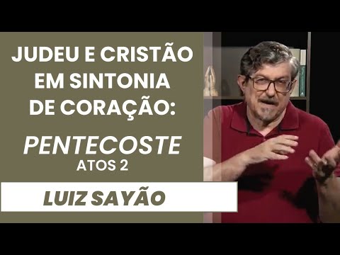 Judeu e Cristão em Sintonia de Coração:  Pentecoste – Atos 2 | Luiz Sayão | IBNU