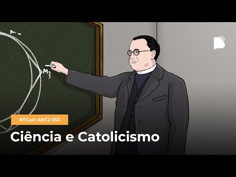 Ciência e Catolicismo – BTCast ABC2