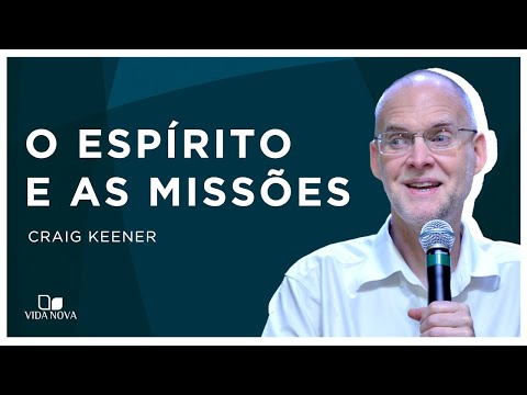 O ESPÍRITO E AS MISSÕES | Craig Keener