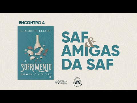 # 04 SAF & Amigas da SAF – Livro: "O Sofrimento nunca é em vão"