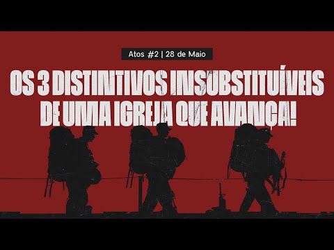 Os 3 Distintivos Insubstituíveis de uma Igreja que Avança! – Série AVANÇAR #02