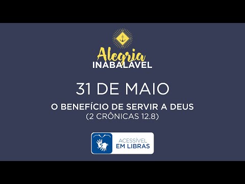 31 de Maio – O benefício de servir a Deus [LIBRAS]