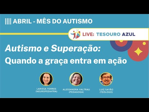 Autismo e superação: quando a graça entra em ação | Larissa Torres | Alessandra Valtrau & Luiz Sayão