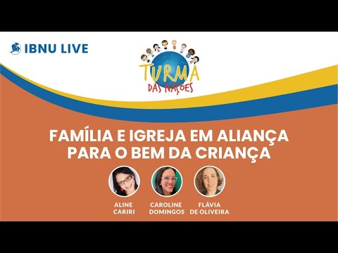 Família e igreja em aliança para o bem da criança | Aline C., Caroline D.  & Flávia O. | IBNU