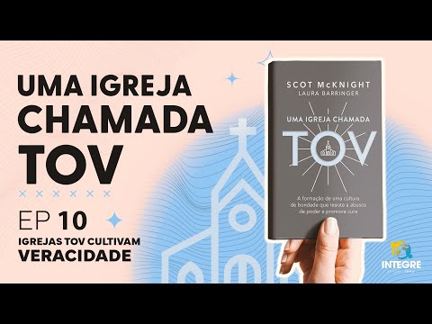 EP 10: Igrejas TOV cultivam veracidade – Integre comenta: Uma igreja chamada TOV