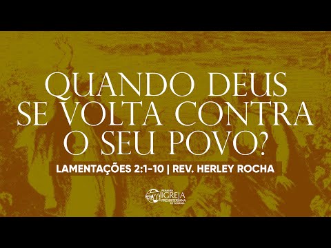 # 04 Quando Deus se volta contra o seu povo? (Lamentações 2:1-10 | Rev. Herley Rocha