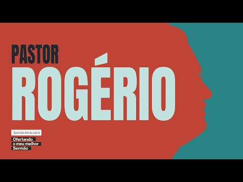 Eu sei que Jesus Cristo Vai Voltar, Rev. Rogério Nascimento | Ofertando o Meu melhor Sermão #4