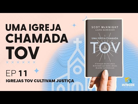 EP 11: Igrejas TOV cultivam justiça – Integre comenta: Uma igreja chamada TOV