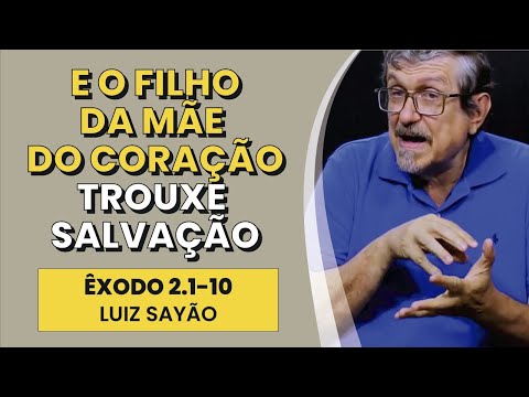 E O Filho da Mãe do Coração Trouxe Salvação – Êxodo 2.1-10 | Luiz Sayão | IBNU