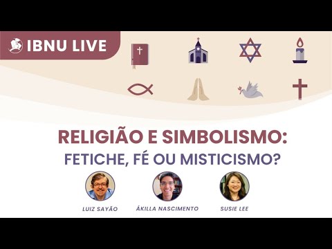 Religião e simbolismo: fetiche, fé ou misticismo? | Luiz Sayão, Ákilla Nascimento & Susie Lee | IBNU