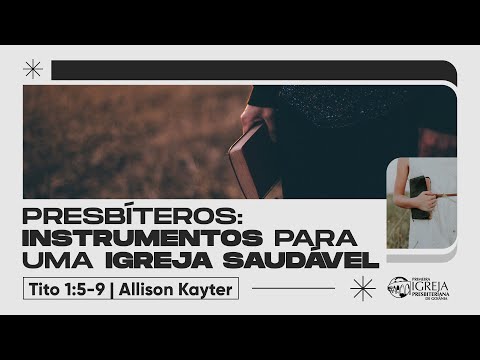 # 02 Presbíteros: Instrumentos para uma igreja saudável (Tito 1:5-9) | Rev. Allison Kayter