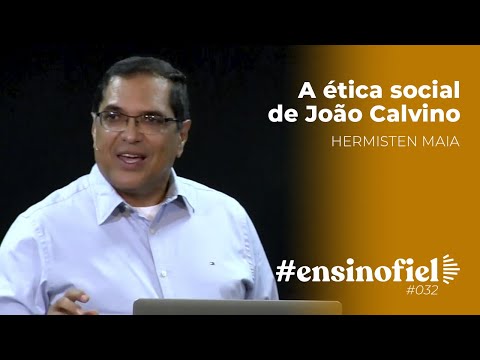 A ética social de João Calvino – Hermisten Maia #EnsinoFiel 032