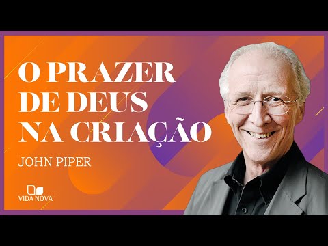 O PRAZER DE DEUS EM SUA CRIAÇÃO | John Piper