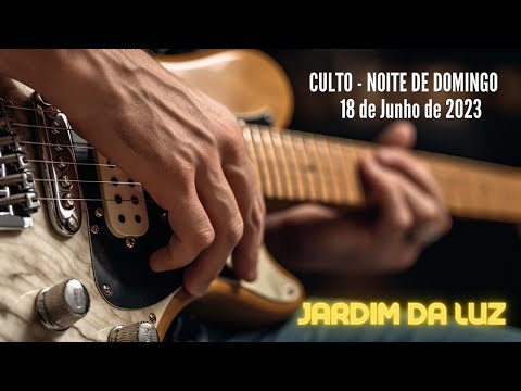 Culto – Noite de Domingo – 18 de Junho de 2023 em Jardim da Luz