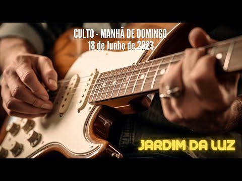 Culto – Manhã de Domingo – 18 de Junho de 2023 em Jardim da Luz