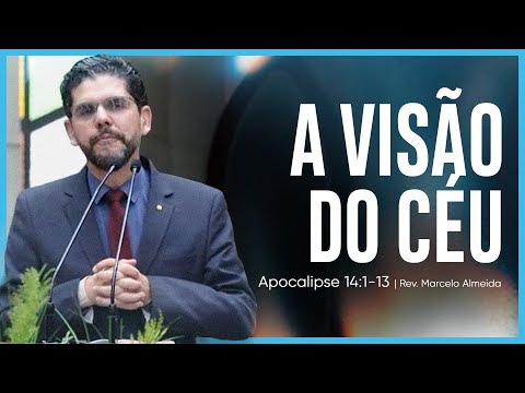 A Visão do céu | (Apocalipse 14:1-13) | Rev. Marcelo Almeida