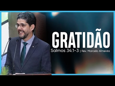 Gratidão | (Salmos 34:1-3) | Rev. Marcelo Almeida