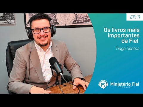 Os livros mais importantes da Fiel | Tiago Santos – Ep. 11