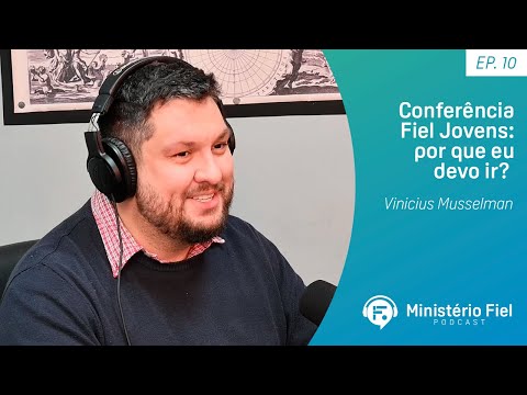 Conferência Fiel Jovens: por que eu devo ir? | Vinicius Musselman – Ep. 10