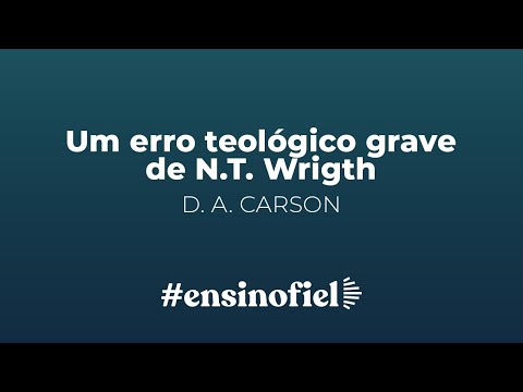 Um erro teológico grave de N.T. Wrigth – D. A. Carson