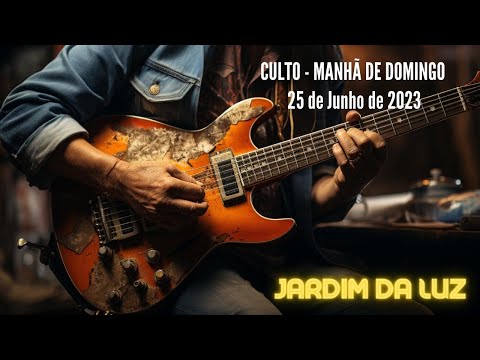 Culto – Manhã de Domingo – 25 de Junho de 2023 em Jardim da Luz