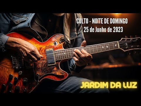 Culto – Noite de Domingo – 25 de Junho de 2023 em Jardim da Luz
