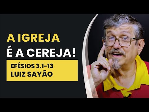 A Igreja é a Cereja! – Efésios 3.1-13 | Luiz Sayão | IBNU
