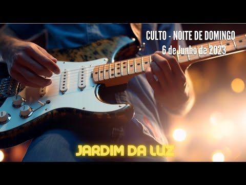 Culto – Noite de Domingo – 4 de Junho de 2023 em Jardim da Luz