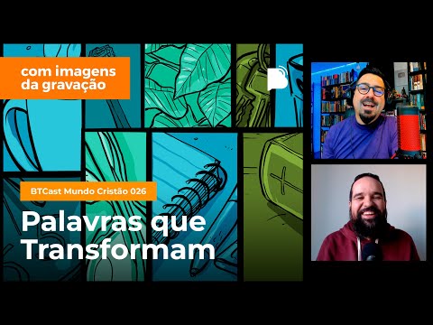 Palavras que Transformam – BTCast MC 026
