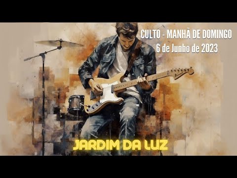 Culto – Manhã de Domingo – 6 de Junho de 2023 em Jardim da Luz