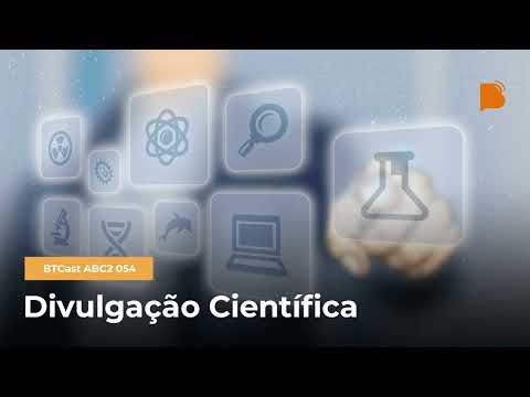 Divulgação Científica – BTCast ABC2 054