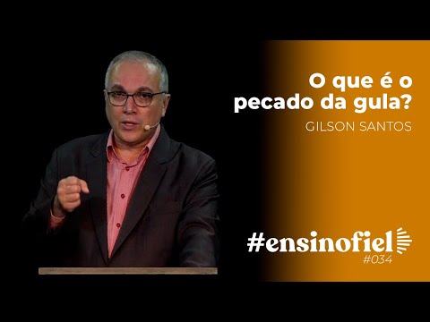 O que é o pecado da gula? – Gilson Santos #EnsinoFiel 034