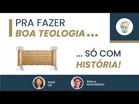 Pra fazer Boa Teologia … só com História! | Susie Lee | Ákilla Nascimento | IBNU
