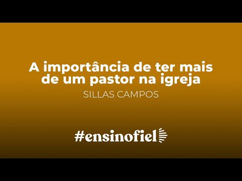 A importância de ter mais de um pastor na igreja – Sillas Campos