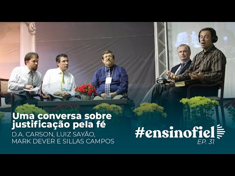 Uma conversa sobre justificação pela fé – Carson, Luiz Sayão, Dever e Sillas Campos #EnsinoFiel 031